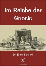 Im Reiche der Gnosis - Dr. Erich Bischoff