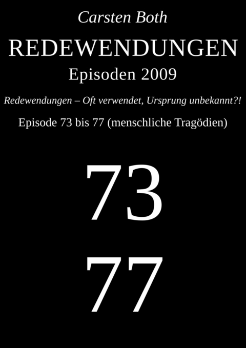 Redewendungen: Episoden 2009 – Episode 73 bis 77 (menschliche Tragödien) - Carsten Both