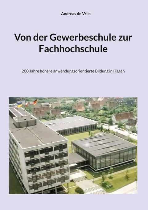 Von der Gewerbeschule zur Fachhochschule - Andreas de Vries