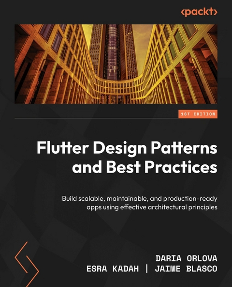 Flutter Design Patterns and Best Practices -  Daria Orlova,  Esra Kadah,  Jaime Blasco