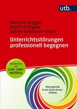 Unterrichtsstörungen professionell begegnen - Studienkurs mit Lehr-Lern-Material - Manfred Riegger, Manfred Negele, Sabine Lehmann-Grube