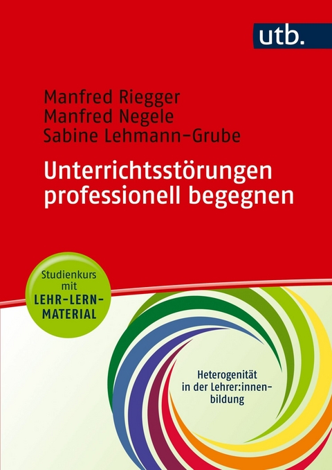 Unterrichtsstörungen professionell begegnen - Studienkurs mit Lehr-Lern-Material - Manfred Riegger, Manfred Negele, Sabine Lehmann-Grube