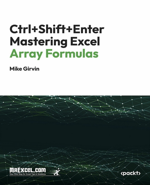 Ctrl+Shift+Enter Mastering Excel Array Formulas -  MrExcel's Holy Macro! Books,  Mike Girvin