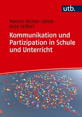 Kommunikation und Partizipation in Schule und Unterricht - Anja Seifert, Marion Aicher-Jakob