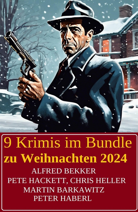 9 Krimis im Bundle zu Weihnachten 2024 -  Alfred Bekker,  Martin Barkawitz,  Chris Heller,  Peter Haberl,  Pete Hackett