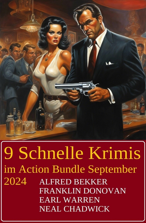 9 Schnelle Krimis im Action Bundle September 2024 -  Alfred Bekker,  Neal Chadwick,  Franklin Donovan,  Earl Warren