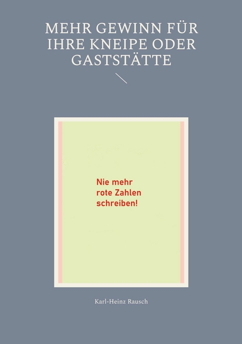 Mehr Gewinn für Ihre Kneipe oder Gaststätte -  Karl-Heinz Rausch