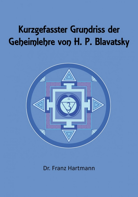 Kurzgefasster Grundriss der Geheimlehre von H. P. Blavatsky -  Dr. Franz Hartmann