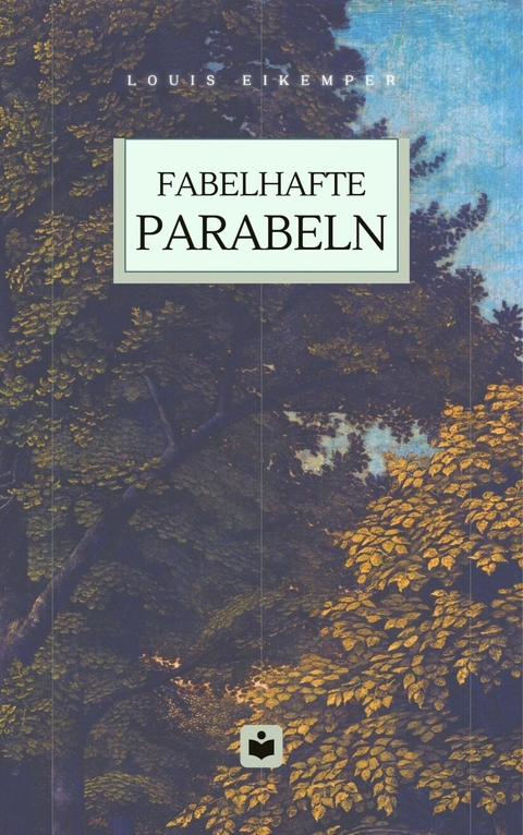 Fabelhafte Parabeln - Louis Eikemper