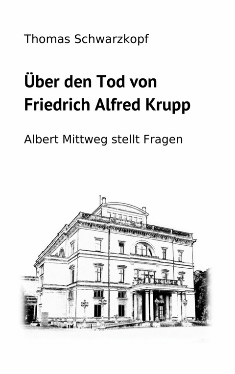 Über den Tod von Friedrich Alfred Krupp -  Thomas Schwarzkopf