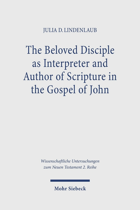 The Beloved Disciple as Interpreter and Author of Scripture in the Gospel of John -  Julia D. Lindenlaub