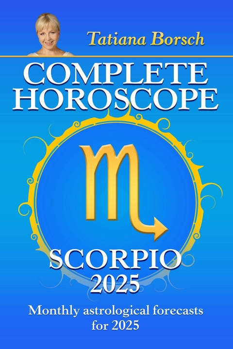 Complete Horoscope Scorpio 2025 -  Tatiana Borsch