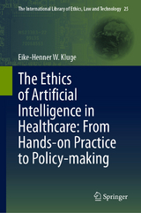 The Ethics of Artificial Intelligence in Healthcare: From Hands-on Practice to Policy-making - Eike-Henner W. Kluge