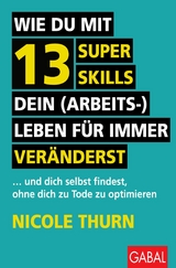 Wie du mit 13 Super Skills dein (Arbeits-)Leben für immer veränderst - Nicole Thurn