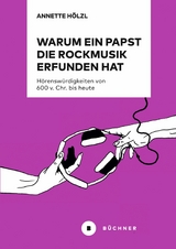 Warum ein Papst die Rockmusik erfunden hat - Annette Hölzl