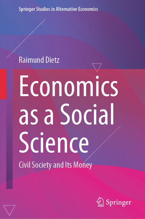 Economics as a Social Science - Raimund Dietz