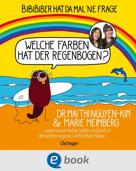 BiBiBiber hat da mal 'ne Frage. Welche Farben hat der Regenbogen? - Mai Thi Nguyen-Kim, Marie Meimberg