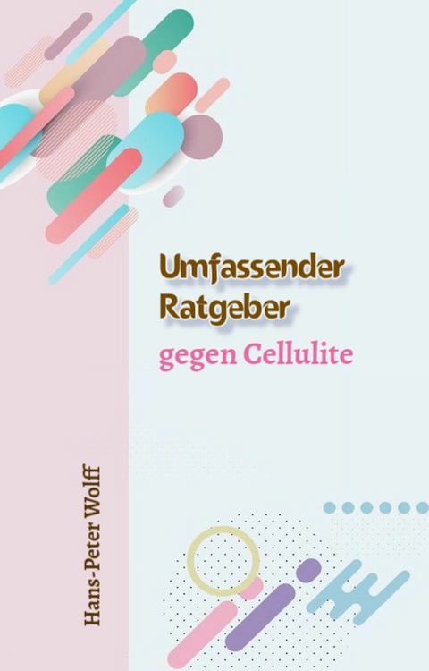 Umfassender Ratgeber gegen Cellulite - Hans-Peter Wolff