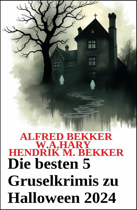 Die besten 5 Gruselkrimis zu Halloween 2024 -  Alfred Bekker,  W. A. Hary,  Hendrik M. Bekker