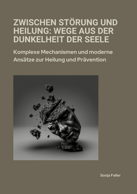 Zwischen Störung und Heilung: Wege aus der Dunkelheit der Seele - Sonja Feller