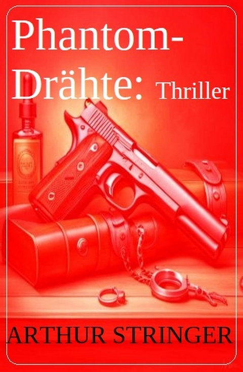 Phantom-Drähte: Thriller -  Arthur Stringer