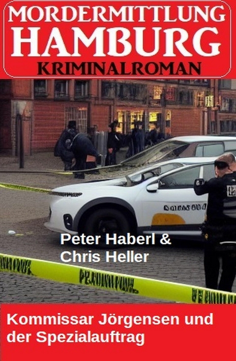 Kommissar Jörgensen und der Spezialauftrag: Mordermittlung Hamburg Kriminalroman -  Peter Haberl,  Chris Heller