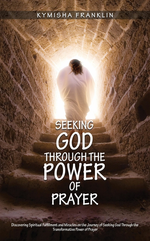 Seeking God Through the Power of Prayer -  Kymisha Franklin