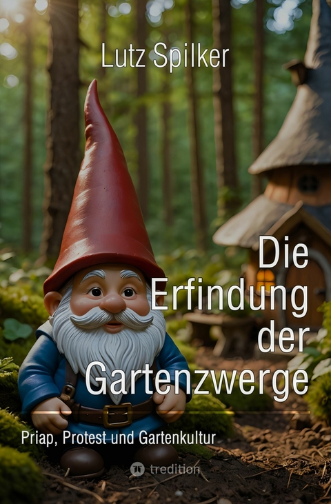 Die Erfindung der Gartenzwerge - Lutz Spilker