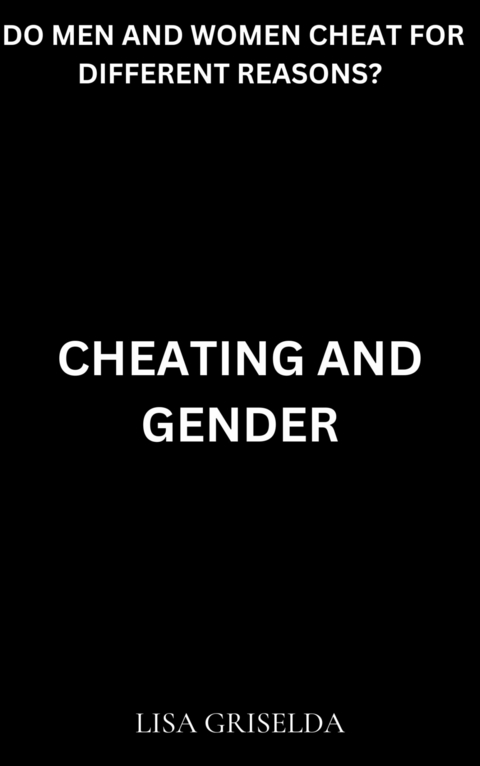 Cheating and Gender -  Lisa Griselda