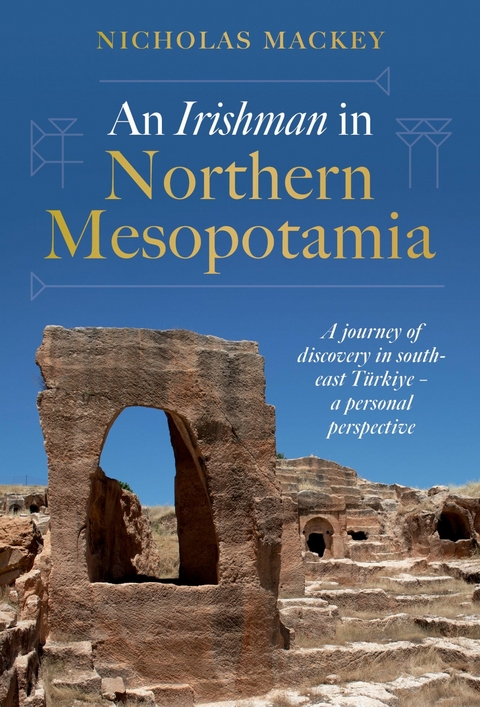 An Irishman in Northern Mesopotamia - Nicholas Mackey