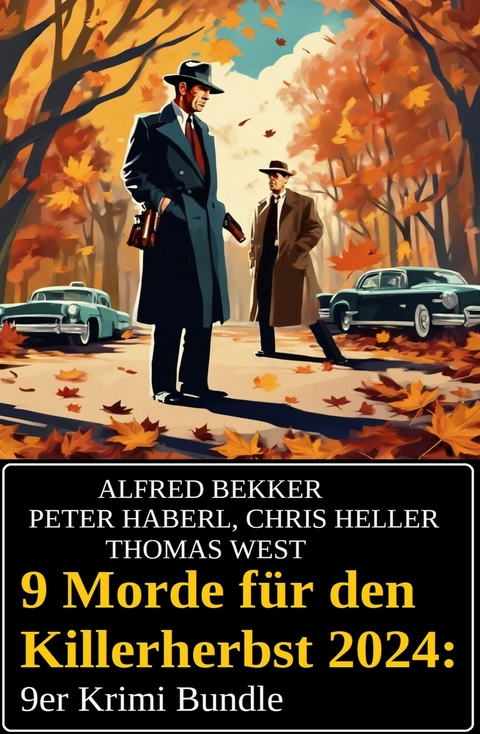 9 Morde für den Killerherbst 2024: 9er Krimi Bundle -  Alfred Bekker,  Chris Heller,  Peter Haberl,  Thomas West