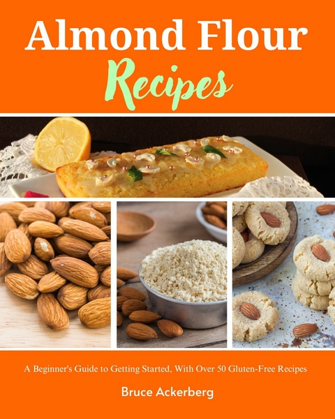 Almond Flour Recipes -  Bruce Ackerberg