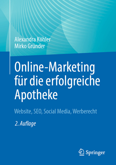 Online-Marketing für die erfolgreiche Apotheke - Alexandra Köhler, Mirko Gründer