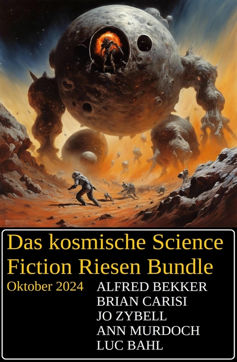 Das kosmische Science Fiction Riesen Bundle Oktober 2024 -  Alfred Bekker,  Brian Carisi,  Jo Zybell,  Luc Bahl,  Ann Murdoch