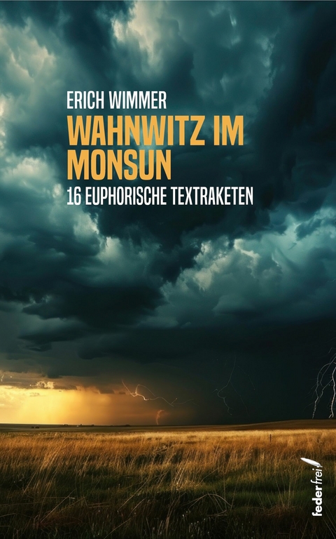 Wahnwitz im Monsun: 16 euphorische Textraketen -  Erich Wimmer