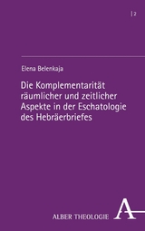 Die Komplementarität räumlicher und zeitlicher Aspekte in der Eschatologie des Hebräerbriefes - Elena Belenkaja