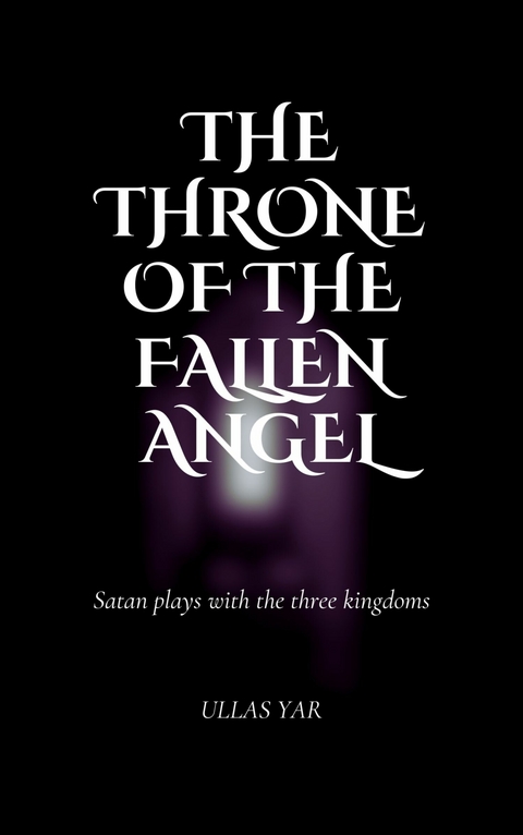 The Throne of the Fallen Angel -  Ullas Yar