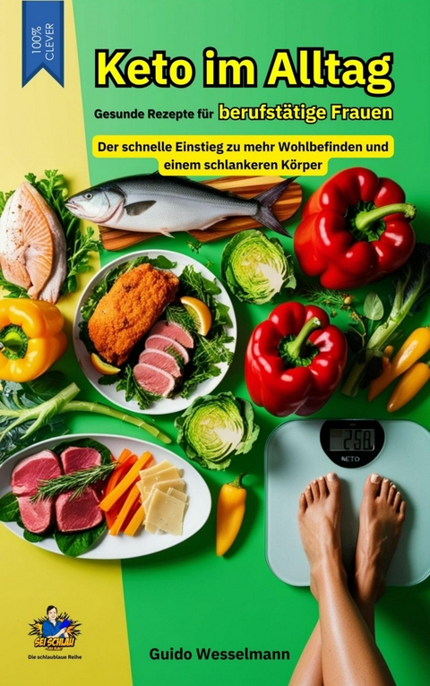 Keto im Alltag - Gesunde Rezepte für berufstätige Frauen -  Guido Wesselmann