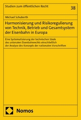 Harmonisierung und Risikoregulierung von Technik, Betrieb und Gesamtsystem der Eisenbahn in Europa - Michael Schuberth