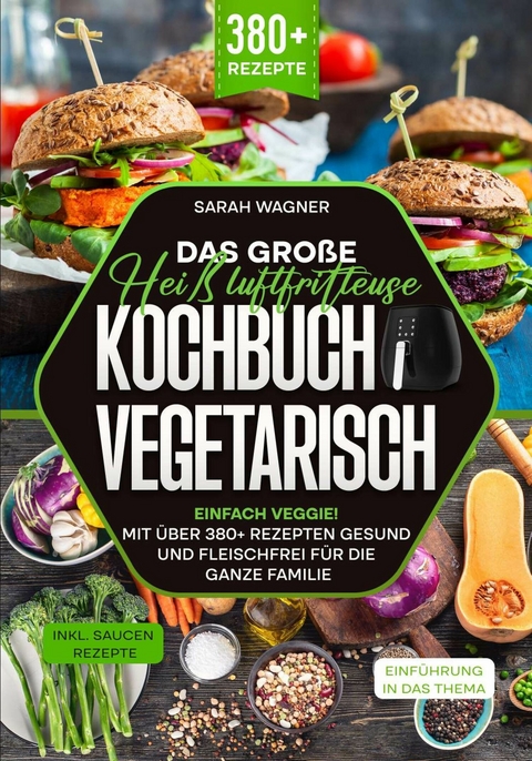 Das große Heißluftfritteuse Kochbuch Vegetarisch -  Sarah Wagner