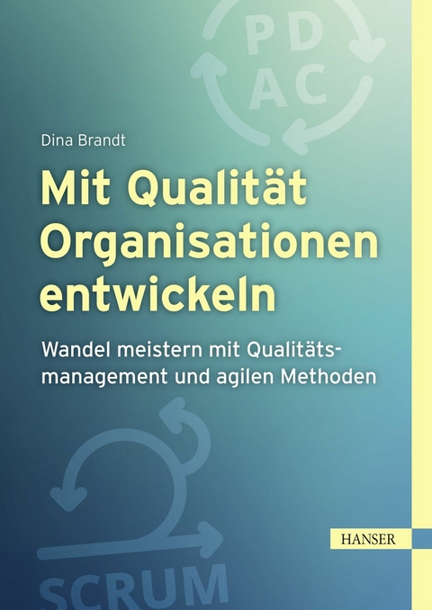 Mit Qualität Organisationen entwickeln -  Dina Brandt