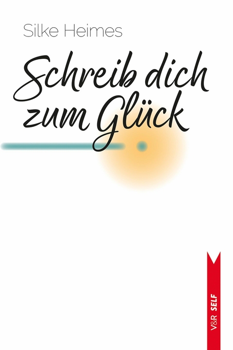 Schreib dich zum Glück - Silke Heimes