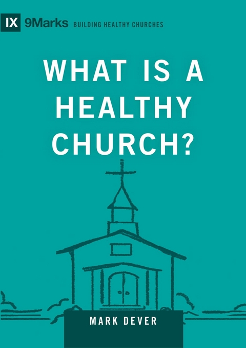 What Is a Healthy Church? -  Mark Dever