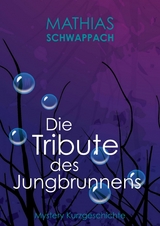 Die Tribute des Jungbrunnens - Mathias Schwappach