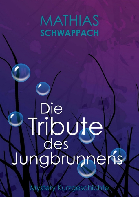 Die Tribute des Jungbrunnens - Mathias Schwappach