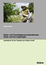 Sterbe- und Trauerbegleitung schwerstkranker Kinder und ihrer Angehörigen - Viktoria Pichler