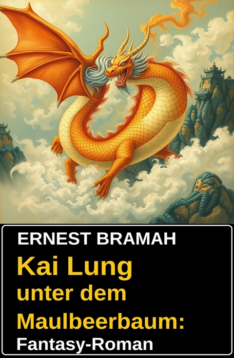 Kai Lung unter dem Maulbeerbaum: Fantasy-Roman -  Ernest Bramah