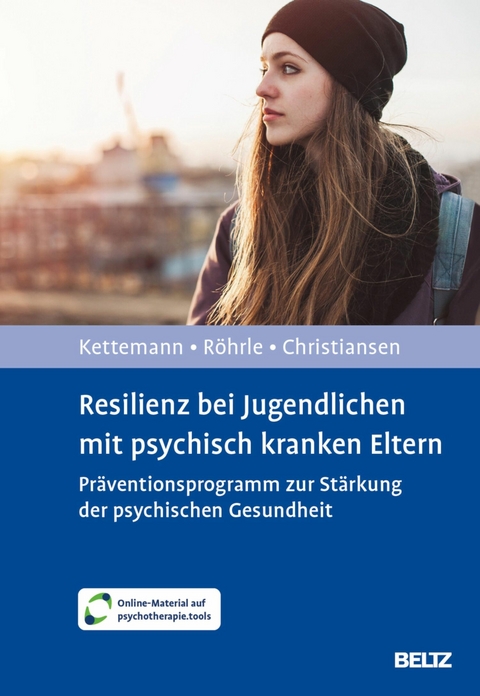 Resilienz bei Jugendlichen mit psychisch kranken Eltern -  Beate Kettemann,  Bernd Röhrle,  Hanna Christiansen