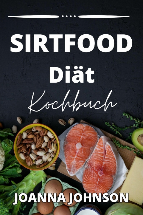 Sirtfood Diät  Kochbuch -  Joanna Johnson