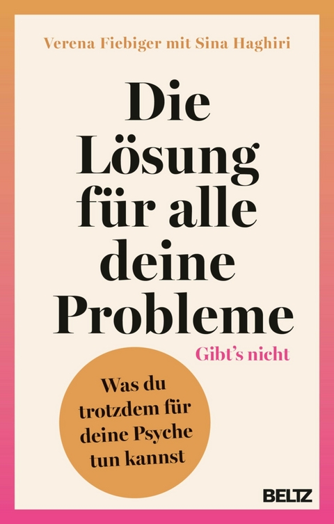 Die Lösung für alle deine Probleme: Gibt's nicht -  Verena Fiebiger,  Sina Haghiri